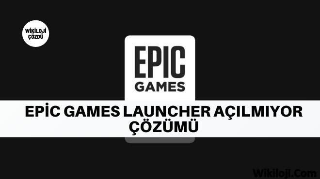 Epic Games Launcher Açılmıyor Çözümü