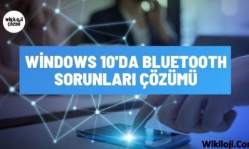 Windows 10’da Bluetooth Sorunları Çözümü