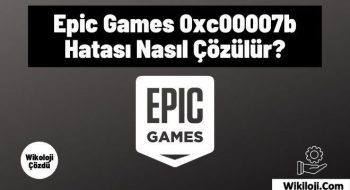 Epic Games 0xc00007b Hatası Nasıl Çözülür?