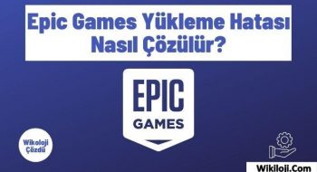 Epic Games Yükleme Hatası Nasıl Çözülür?